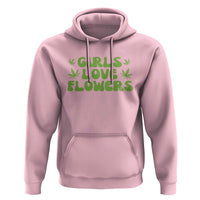 Girls Love Flowers Weed Cannabis Hoodie Funny Marijuana 420 Gift