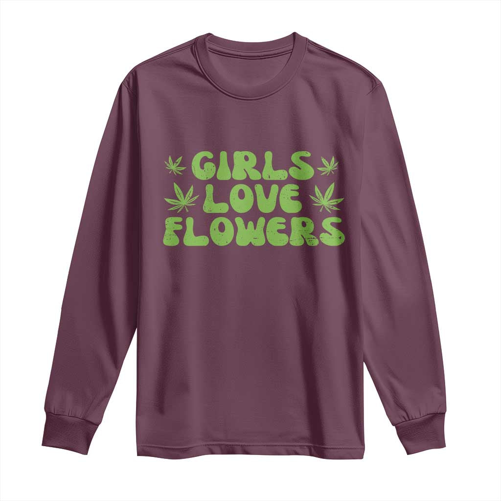 Girls Love Flowers Weed Cannabis Long Sleeve Shirt Funny Marijuana 420 Gift
