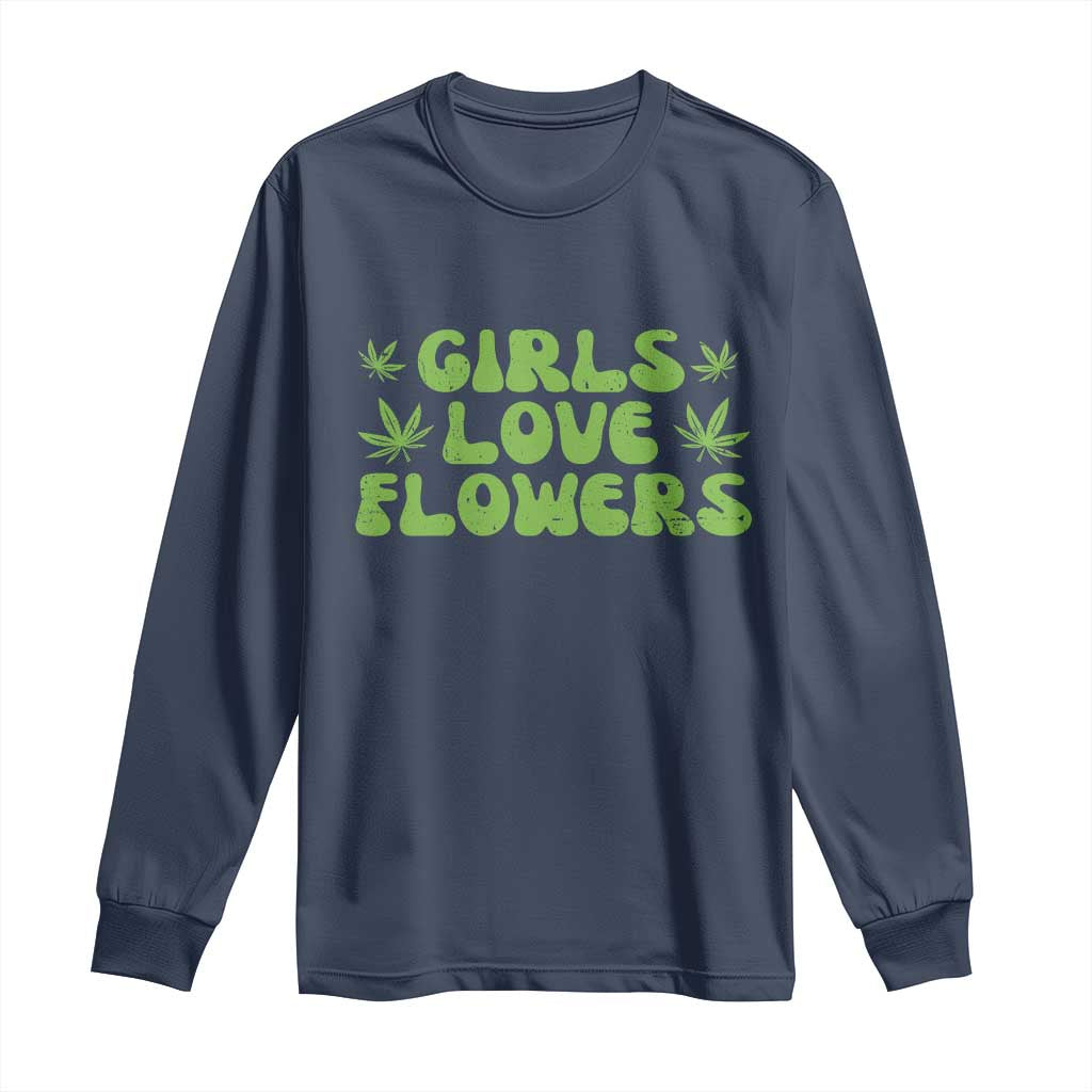 Girls Love Flowers Weed Cannabis Long Sleeve Shirt Funny Marijuana 420 Gift