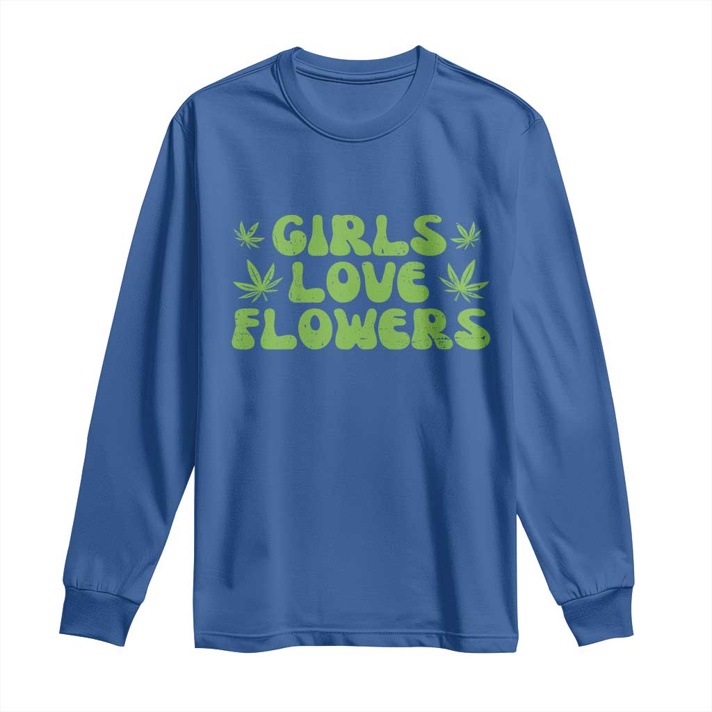 Girls Love Flowers Weed Cannabis Long Sleeve Shirt Funny Marijuana 420 Gift