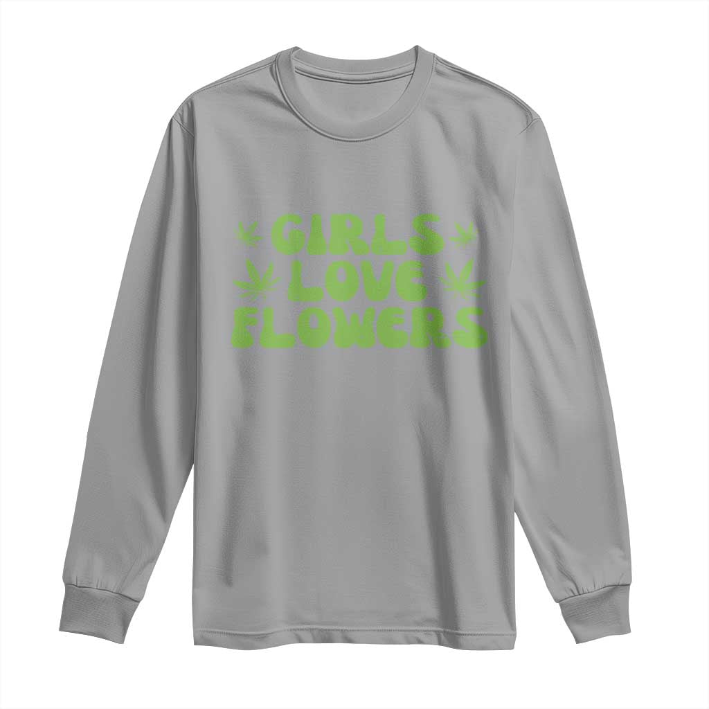 Girls Love Flowers Weed Cannabis Long Sleeve Shirt Funny Marijuana 420 Gift