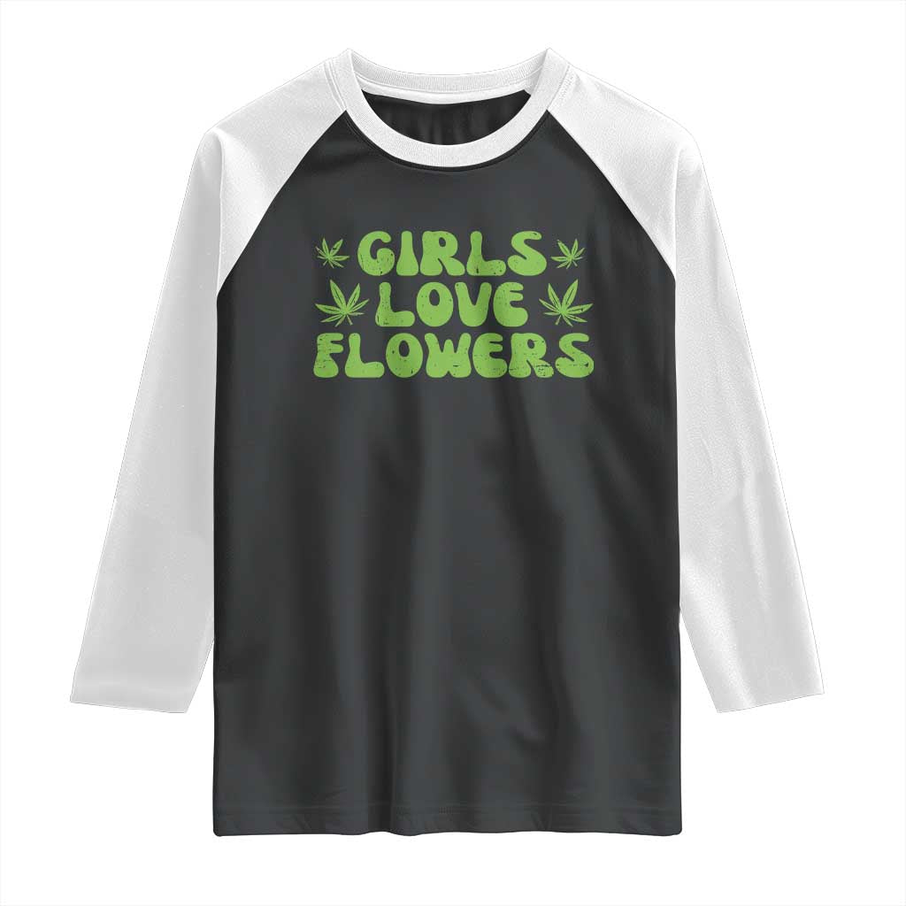 Girls Love Flowers Weed Cannabis Raglan Shirt Funny Marijuana 420 Gift