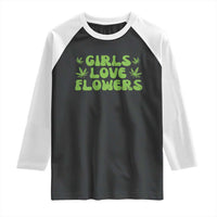 Girls Love Flowers Weed Cannabis Raglan Shirt Funny Marijuana 420 Gift