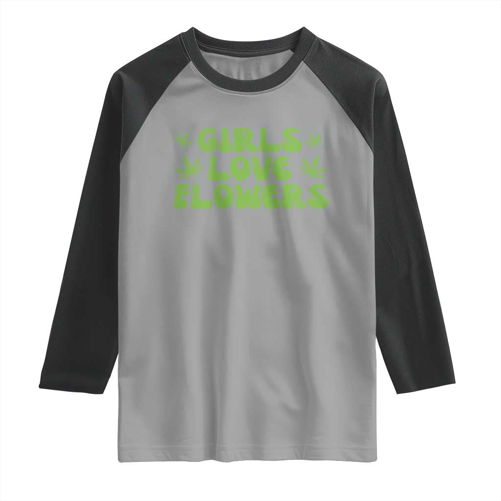Girls Love Flowers Weed Cannabis Raglan Shirt Funny Marijuana 420 Gift