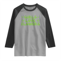 Girls Love Flowers Weed Cannabis Raglan Shirt Funny Marijuana 420 Gift