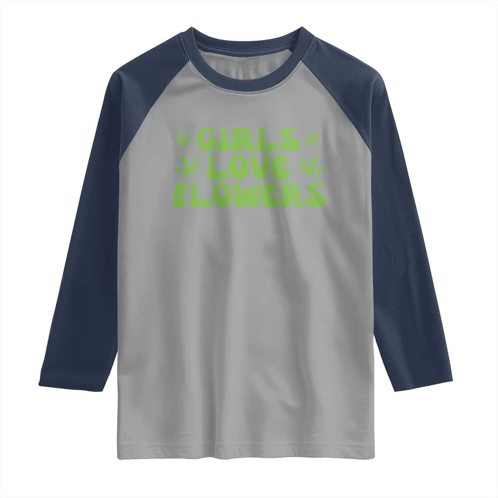 Girls Love Flowers Weed Cannabis Raglan Shirt Funny Marijuana 420 Gift