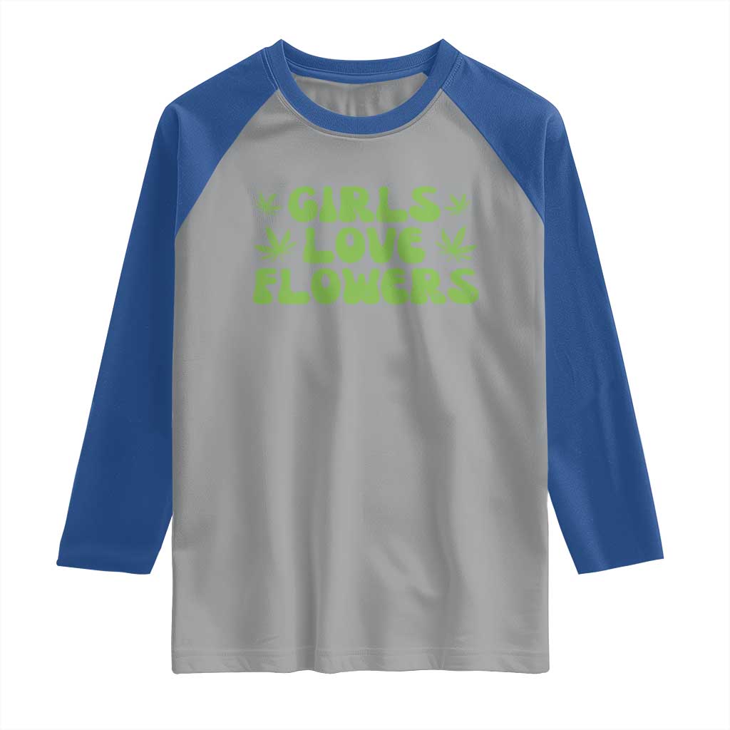 Girls Love Flowers Weed Cannabis Raglan Shirt Funny Marijuana 420 Gift