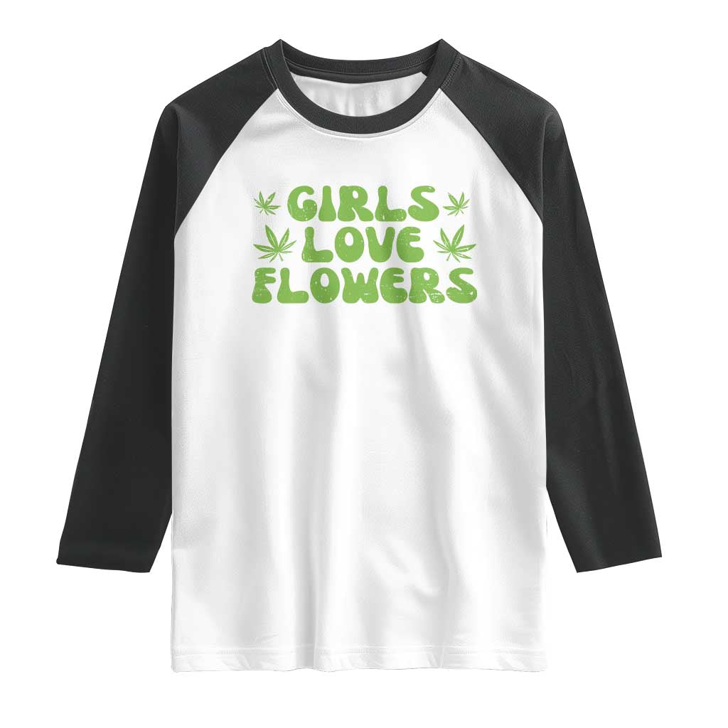 Girls Love Flowers Weed Cannabis Raglan Shirt Funny Marijuana 420 Gift