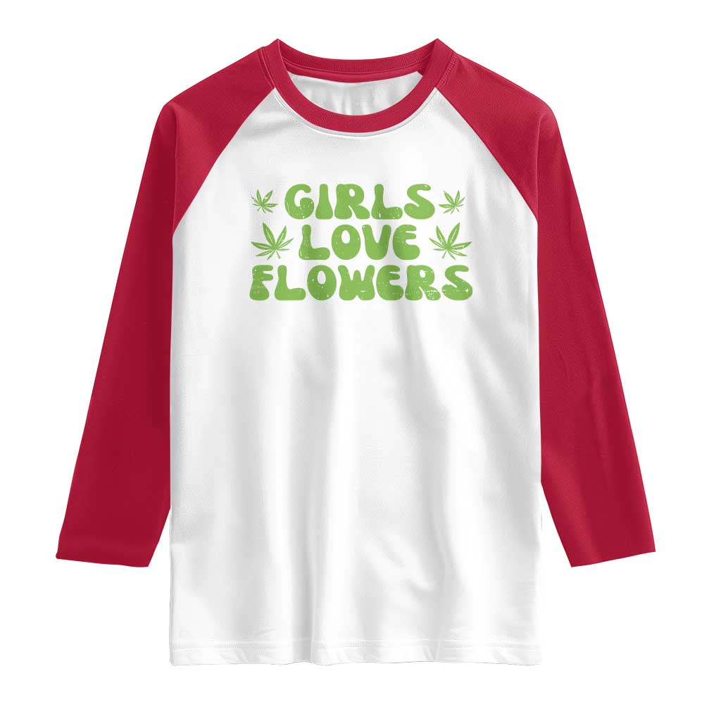 Girls Love Flowers Weed Cannabis Raglan Shirt Funny Marijuana 420 Gift
