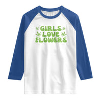Girls Love Flowers Weed Cannabis Raglan Shirt Funny Marijuana 420 Gift
