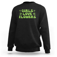 Girls Love Flowers Weed Cannabis Sweatshirt Funny Marijuana 420 Gift