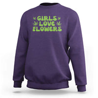 Girls Love Flowers Weed Cannabis Sweatshirt Funny Marijuana 420 Gift