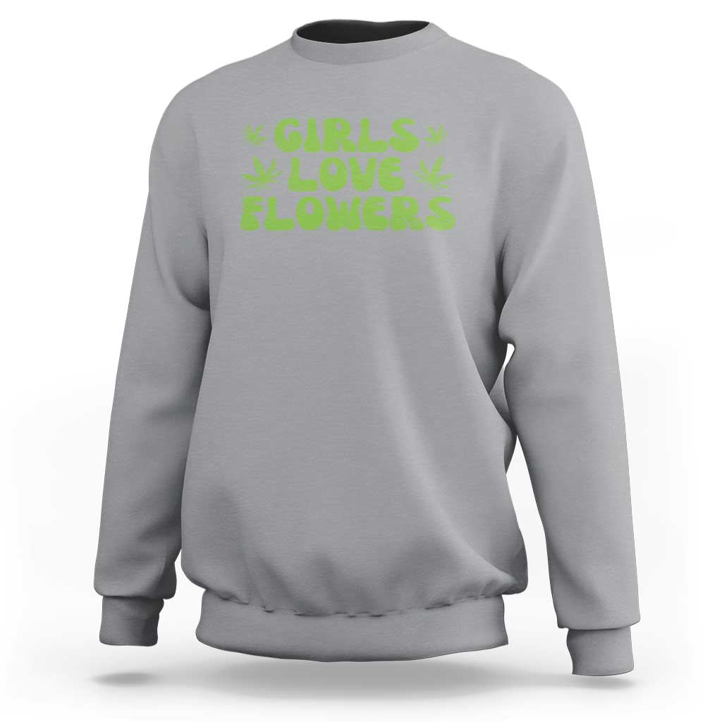 Girls Love Flowers Weed Cannabis Sweatshirt Funny Marijuana 420 Gift