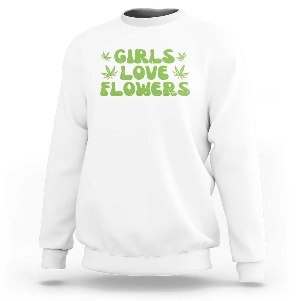 Girls Love Flowers Weed Cannabis Sweatshirt Funny Marijuana 420 Gift