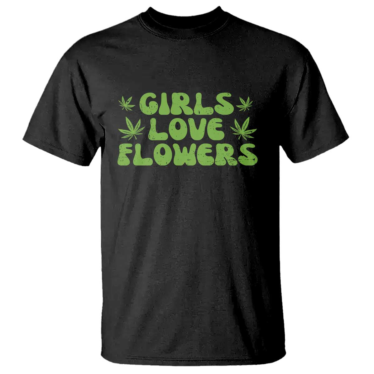 Girls Love Flowers Weed Cannabis T Shirt Funny Marijuana 420 Gift