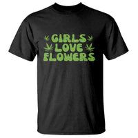 Girls Love Flowers Weed Cannabis T Shirt Funny Marijuana 420 Gift