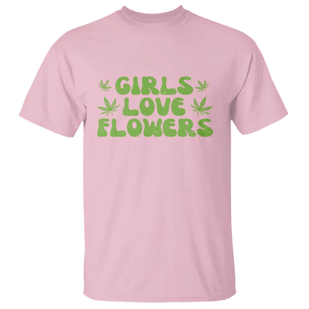 Girls Love Flowers Weed Cannabis T Shirt Funny Marijuana 420 Gift