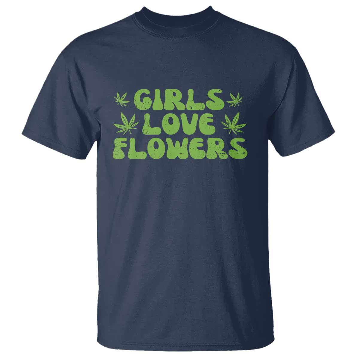 Girls Love Flowers Weed Cannabis T Shirt Funny Marijuana 420 Gift