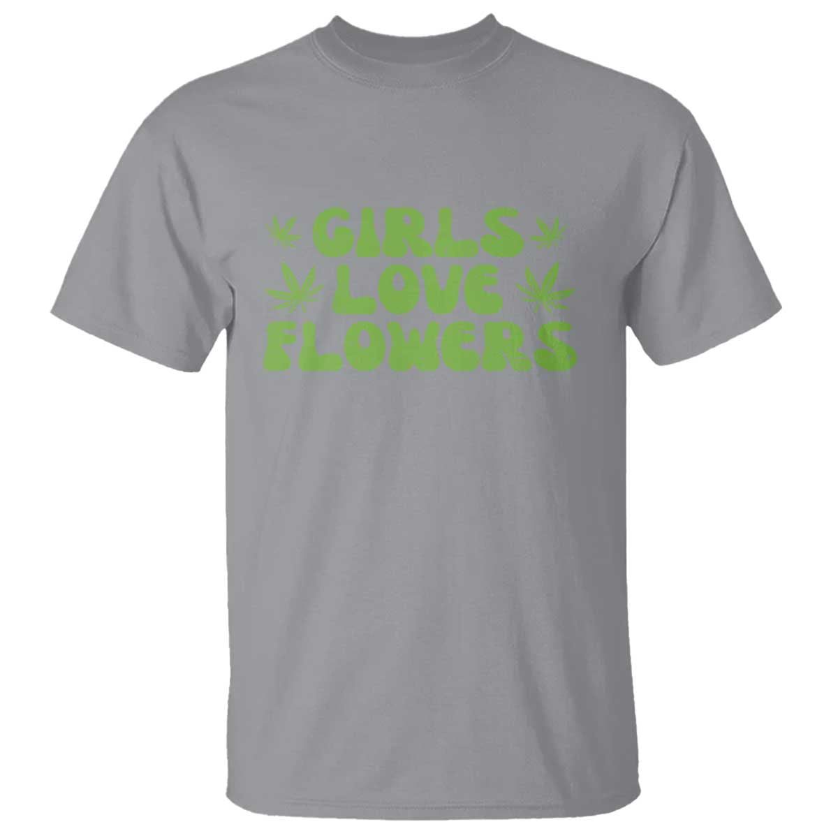 Girls Love Flowers Weed Cannabis T Shirt Funny Marijuana 420 Gift