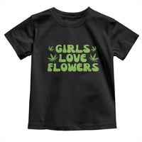 Girls Love Flowers Weed Cannabis Toddler T Shirt Funny Marijuana 420 Gift
