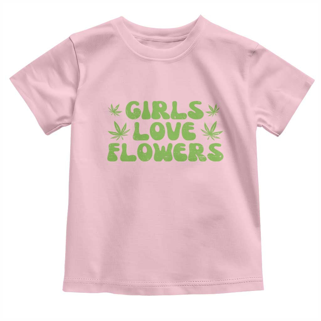 Girls Love Flowers Weed Cannabis Toddler T Shirt Funny Marijuana 420 Gift