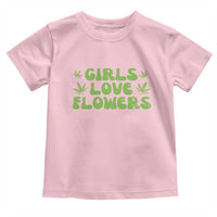 Girls Love Flowers Weed Cannabis Toddler T Shirt Funny Marijuana 420 Gift