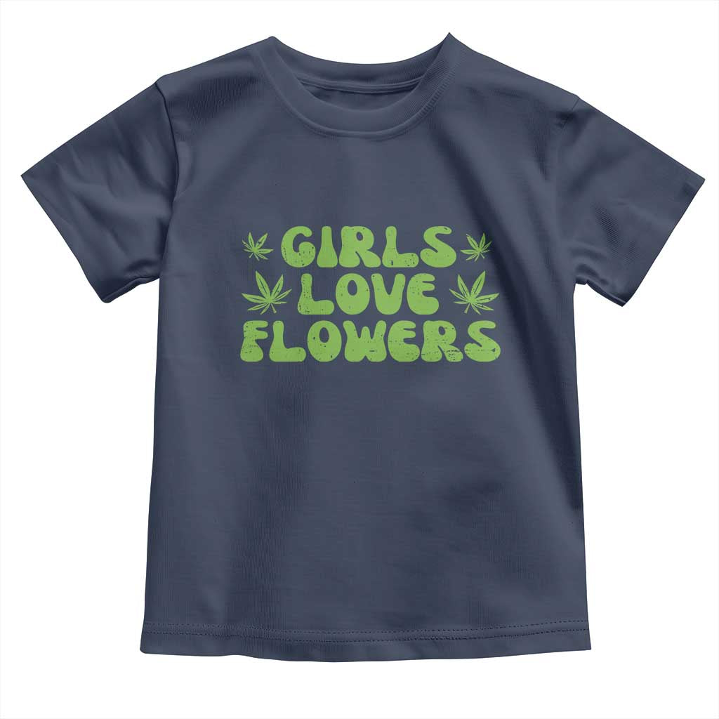 Girls Love Flowers Weed Cannabis Toddler T Shirt Funny Marijuana 420 Gift