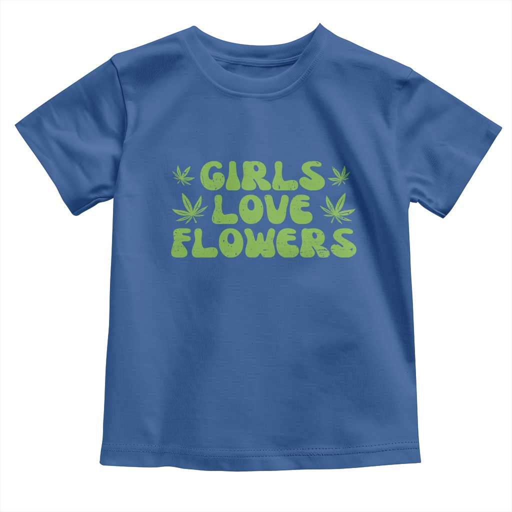 Girls Love Flowers Weed Cannabis Toddler T Shirt Funny Marijuana 420 Gift