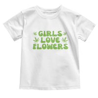 Girls Love Flowers Weed Cannabis Toddler T Shirt Funny Marijuana 420 Gift