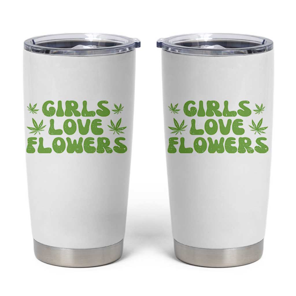 Girls Love Flowers Weed Cannabis Tumbler Cup Funny Marijuana 420 Gift