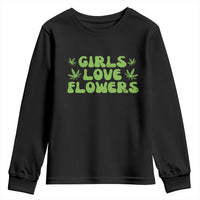 Girls Love Flowers Weed Cannabis Youth Sweatshirt Funny Marijuana 420 Gift