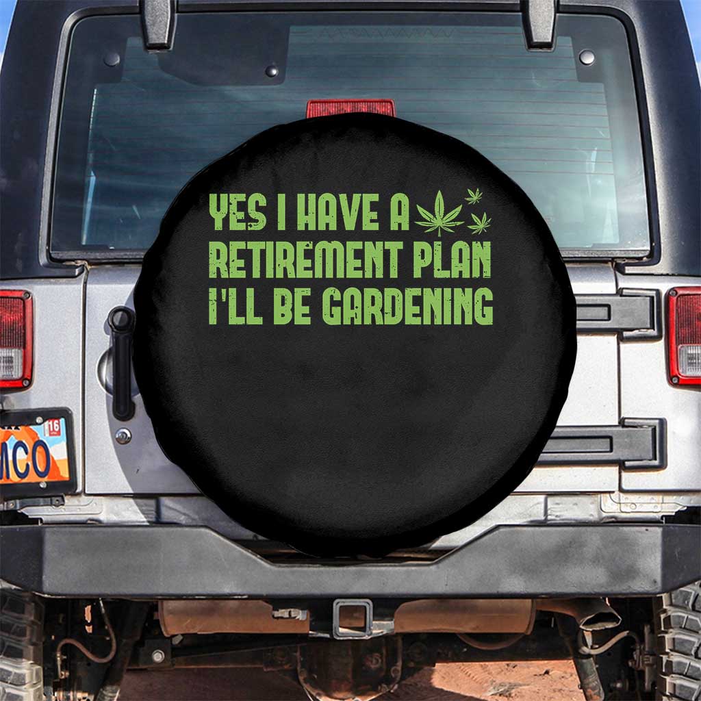 Funny Retired Weed Lovers Spare Tire Cover I Have a Retirement Plan Gardening Marijuana 420 Gift