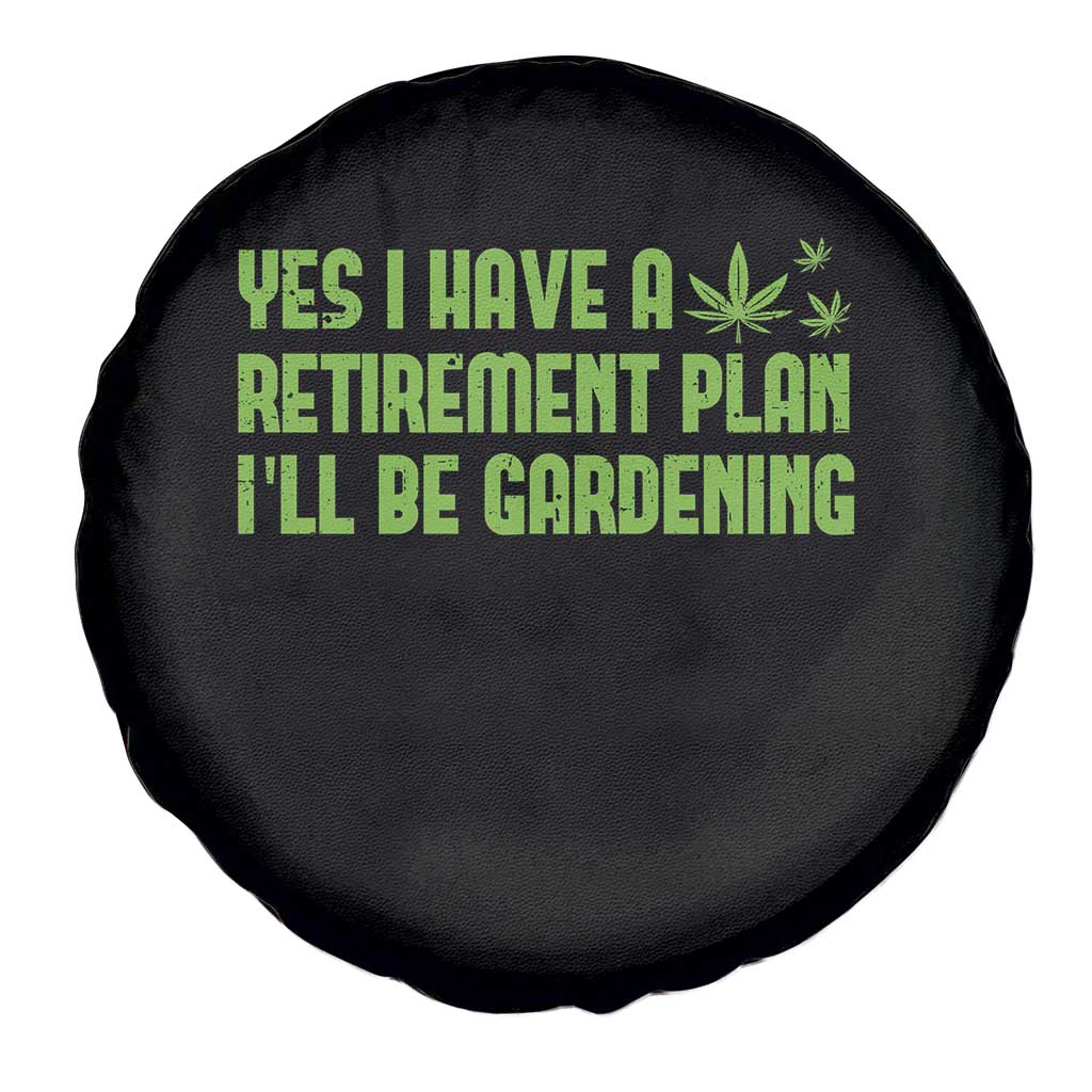 Funny Retired Weed Lovers Spare Tire Cover I Have a Retirement Plan Gardening Marijuana 420 Gift
