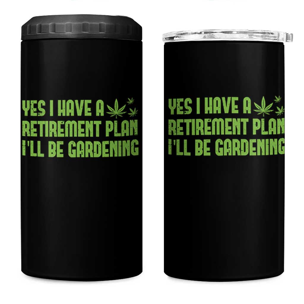 Funny Retired Weed Lovers 4 in 1 Can Cooler Tumbler I Have a Retirement Plan Gardening Marijuana 420 Gift