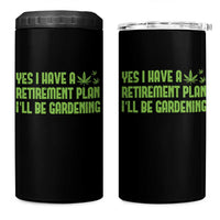 Funny Retired Weed Lovers 4 in 1 Can Cooler Tumbler I Have a Retirement Plan Gardening Marijuana 420 Gift