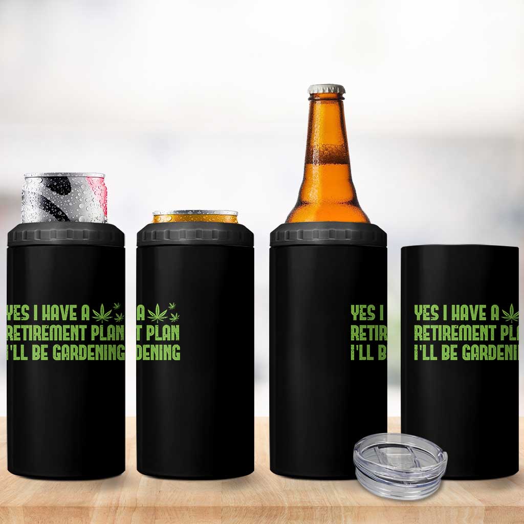 Funny Retired Weed Lovers 4 in 1 Can Cooler Tumbler I Have a Retirement Plan Gardening Marijuana 420 Gift
