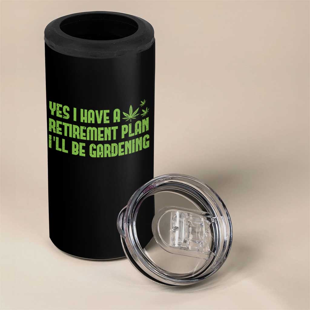 Funny Retired Weed Lovers 4 in 1 Can Cooler Tumbler I Have a Retirement Plan Gardening Marijuana 420 Gift