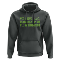 Funny Retired Weed Lovers Hoodie I Have a Retirement Plan Gardening Marijuana 420 Gift