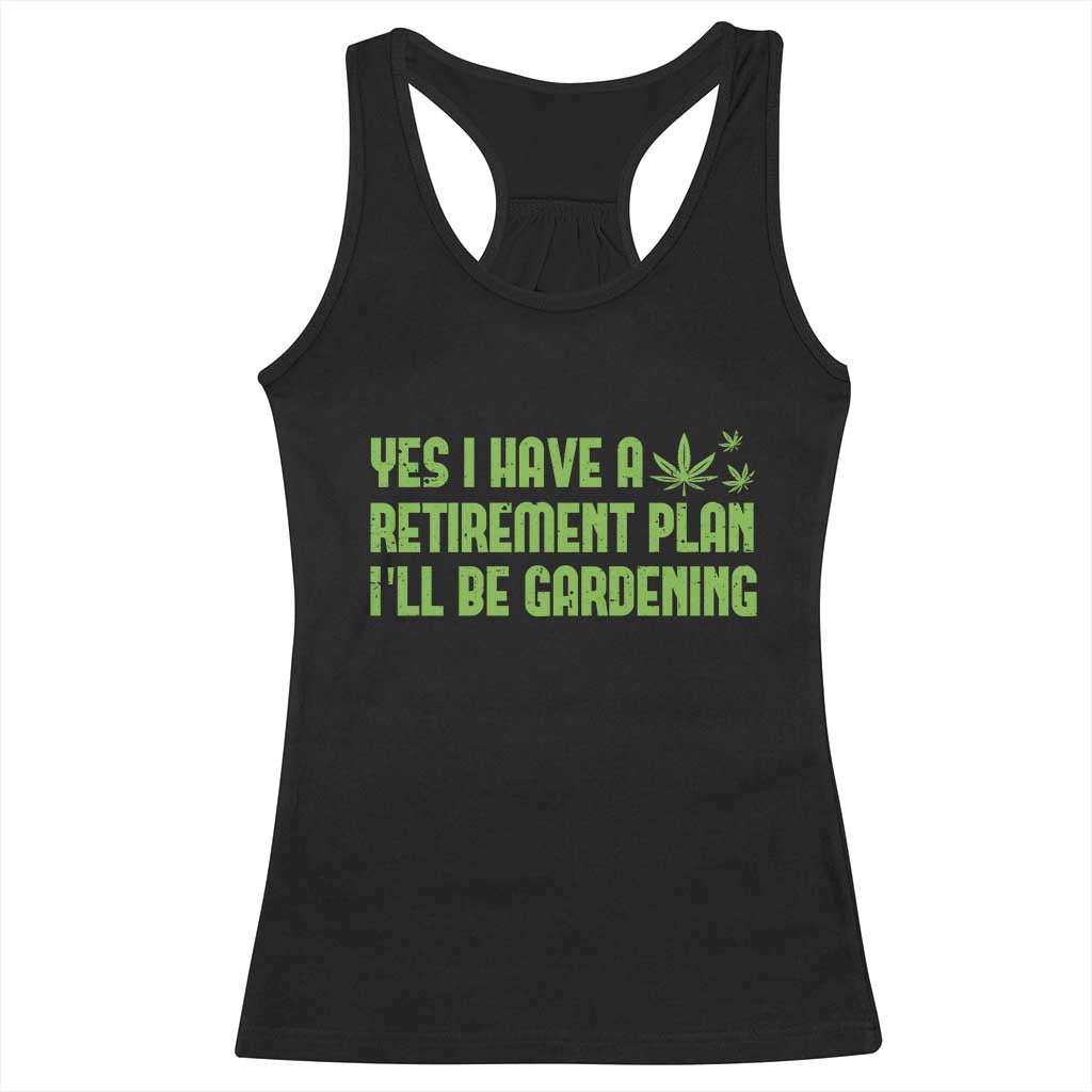 Funny Retired Weed Lovers Racerback Tank Top I Have a Retirement Plan Gardening Marijuana 420 Gift