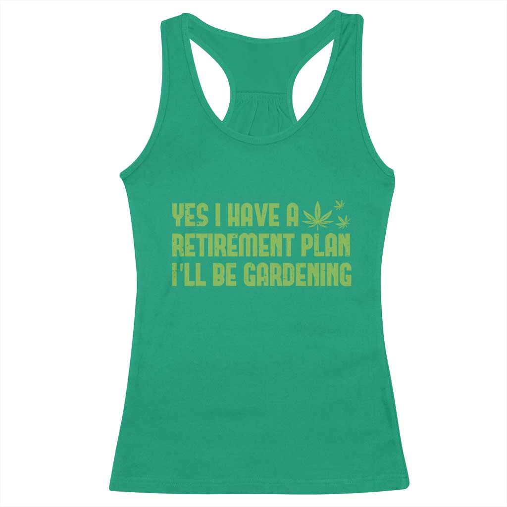 Funny Retired Weed Lovers Racerback Tank Top I Have a Retirement Plan Gardening Marijuana 420 Gift