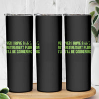 Funny Retired Weed Lovers Skinny Tumbler I Have a Retirement Plan Gardening Marijuana 420 Gift