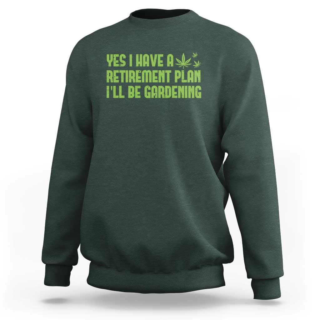 Funny Retired Weed Lovers Sweatshirt I Have a Retirement Plan Gardening Marijuana 420 Gift