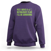 Funny Retired Weed Lovers Sweatshirt I Have a Retirement Plan Gardening Marijuana 420 Gift