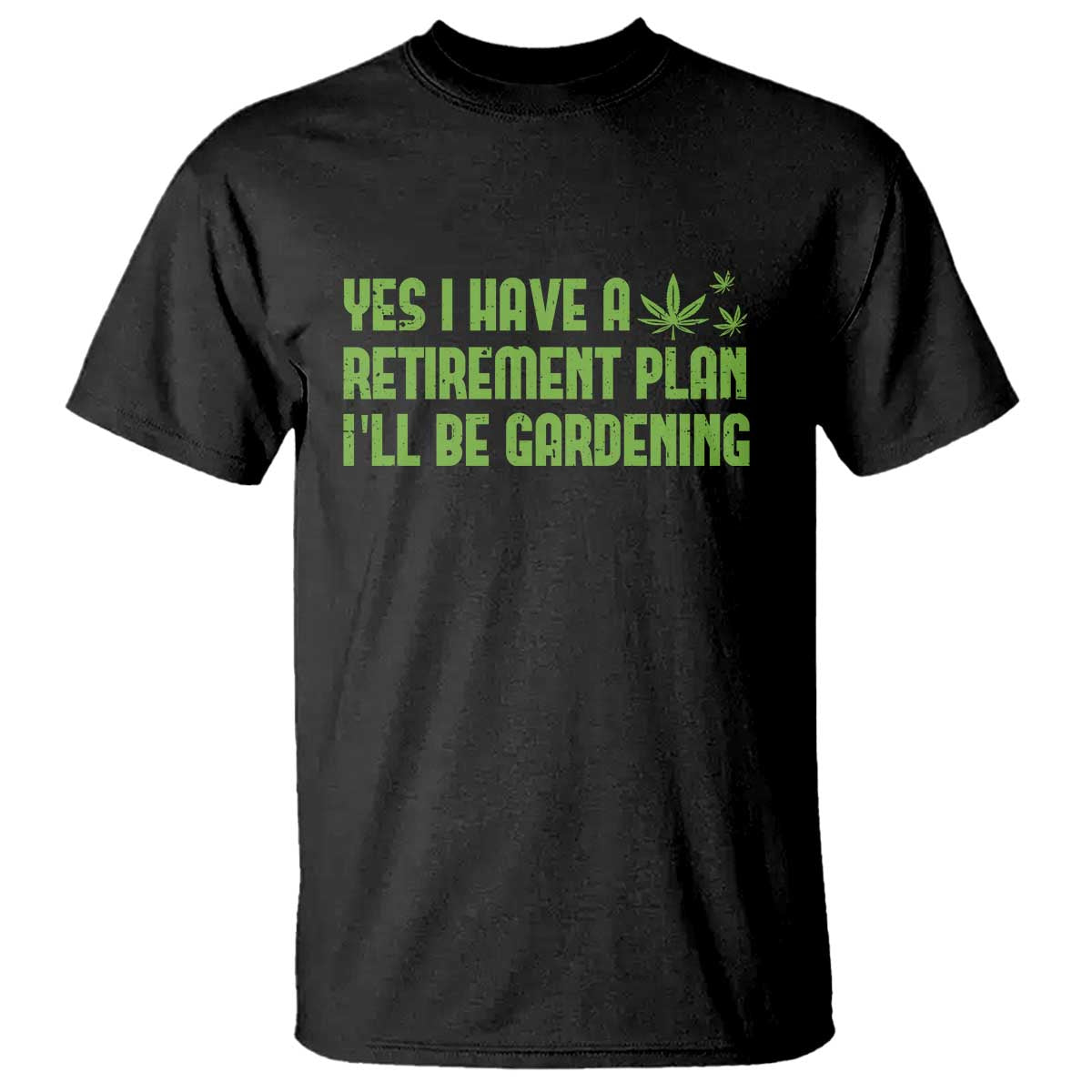Funny Retired Weed Lovers T Shirt I Have a Retirement Plan Gardening Marijuana 420 Gift