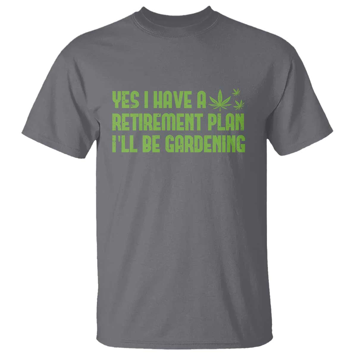 Funny Retired Weed Lovers T Shirt I Have a Retirement Plan Gardening Marijuana 420 Gift