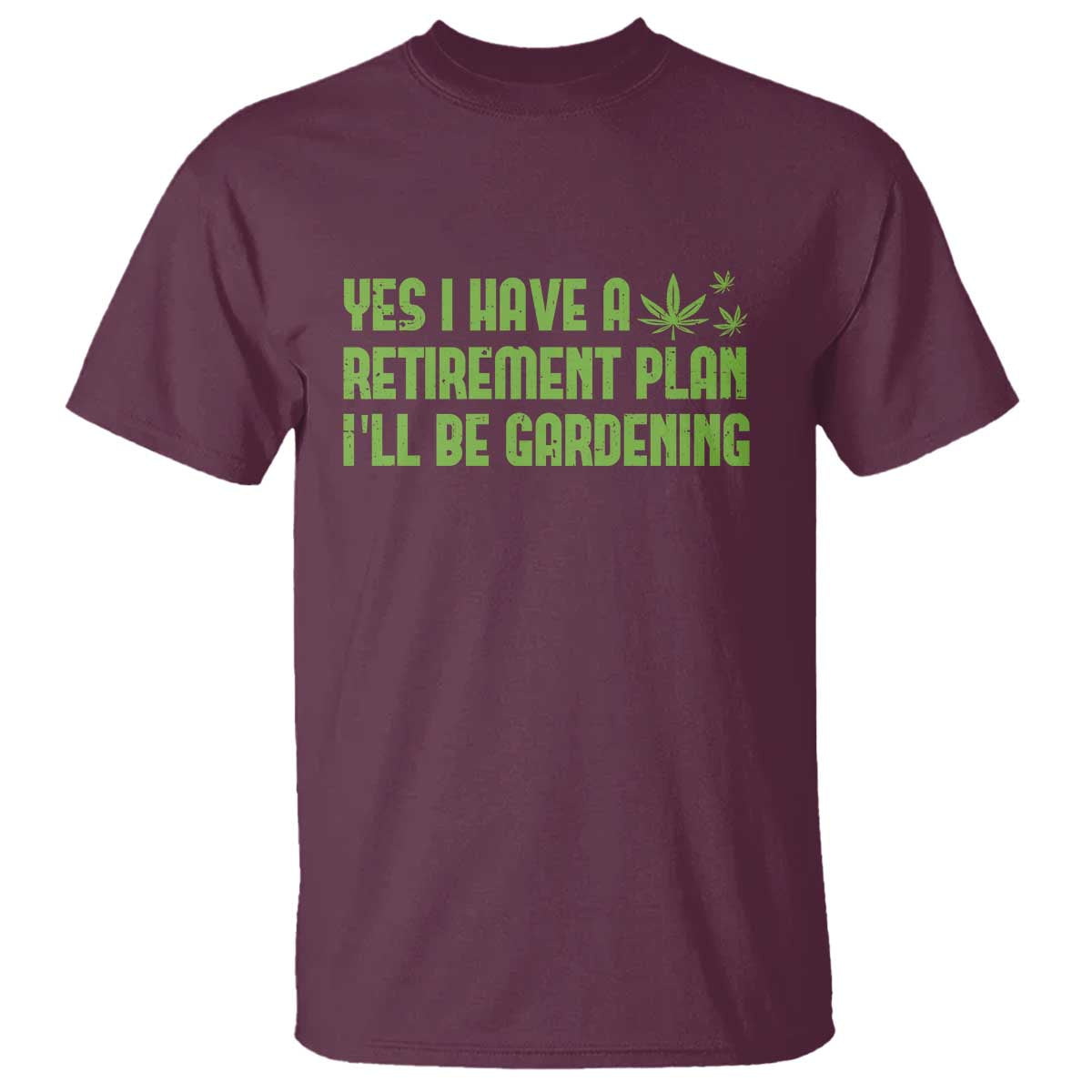 Funny Retired Weed Lovers T Shirt I Have a Retirement Plan Gardening Marijuana 420 Gift