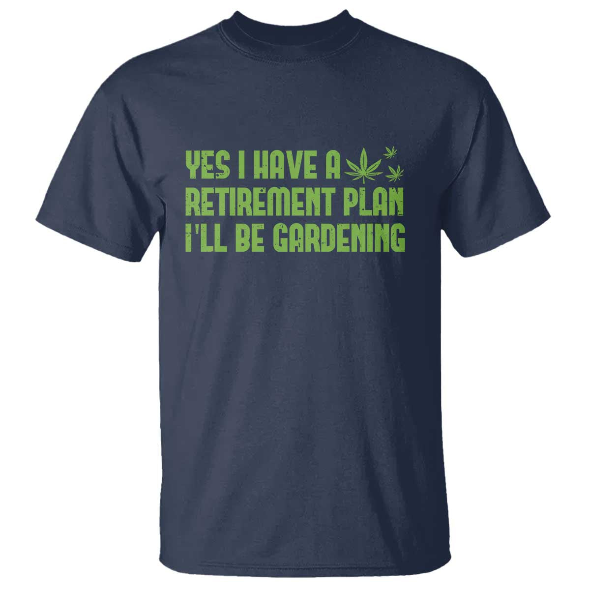 Funny Retired Weed Lovers T Shirt I Have a Retirement Plan Gardening Marijuana 420 Gift