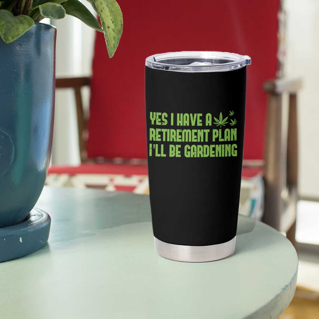 Funny Retired Weed Lovers Tumbler Cup I Have a Retirement Plan Gardening Marijuana 420 Gift