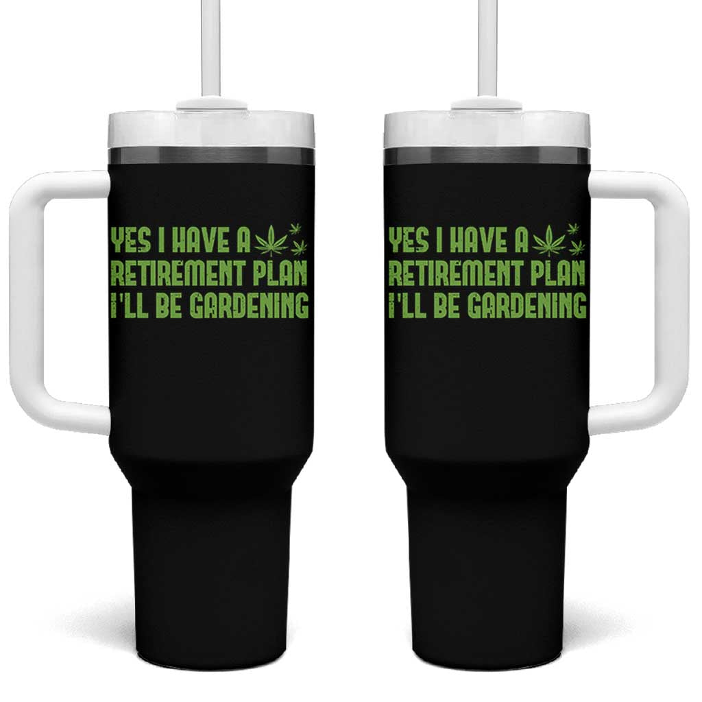 Funny Retired Weed Lovers Tumbler With Handle I Have a Retirement Plan Gardening Marijuana 420 Gift