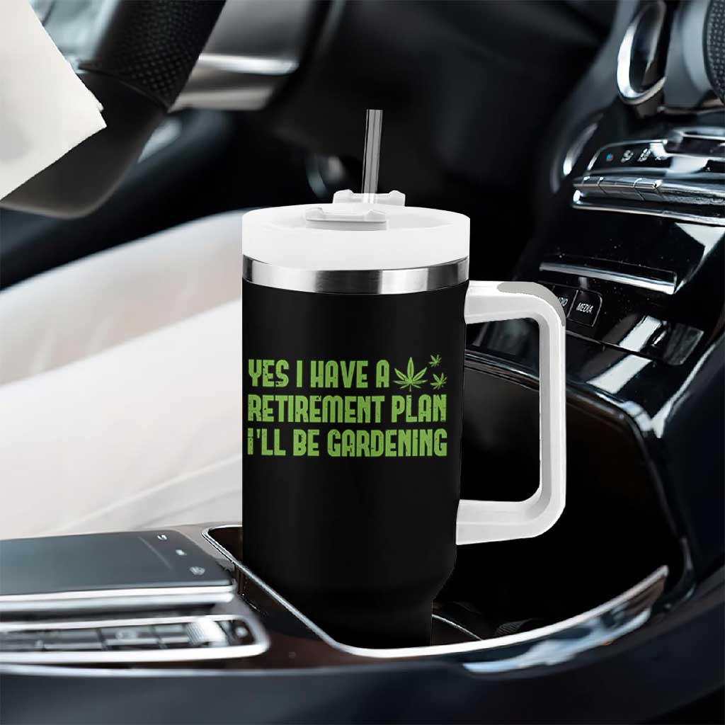Funny Retired Weed Lovers Tumbler With Handle I Have a Retirement Plan Gardening Marijuana 420 Gift